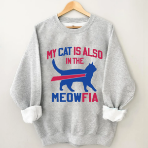 My Cat Is Also In The Meowfia Sweatshirt