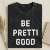 Be Pretti Good Anti ice T-shirt