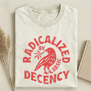 Radicalized By Basic Decency T-shirt
