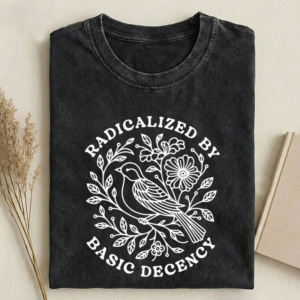 Radicalized By Basic Decency T-shirt
