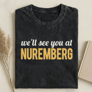 See You At Nuremberg T-shirt